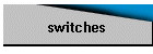 switches
