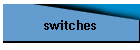 switches
