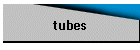 tubes